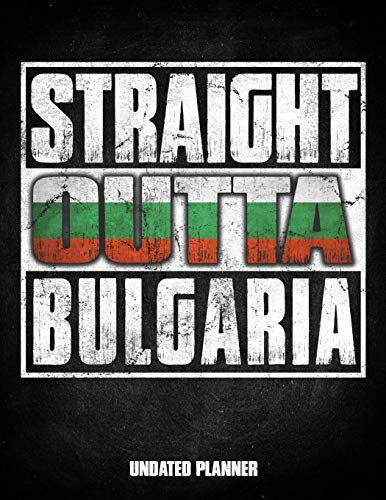 Straight Outta Bulgaria Undated Planner: Bulgarian Flag Personalized Vintage Gift for Coworker Friend Customized  Planner Daily Weekly Monthly Undated Calendar Organizer Journal