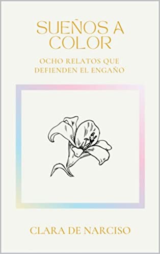 Sueños a color: Ocho relatos que defienden el engaño