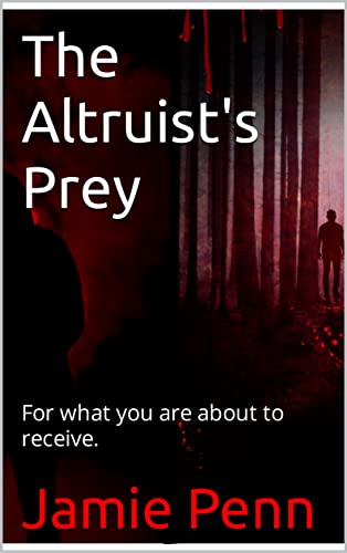 The Altruist's Prey: For what you are about to receive. (English Edition)