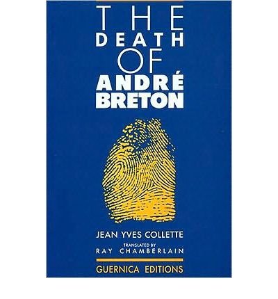 [(The Death of Andre Breton)] [ By (author) Jean Yves Collette, Translated by R. Chamberlain ] [December, 1984]