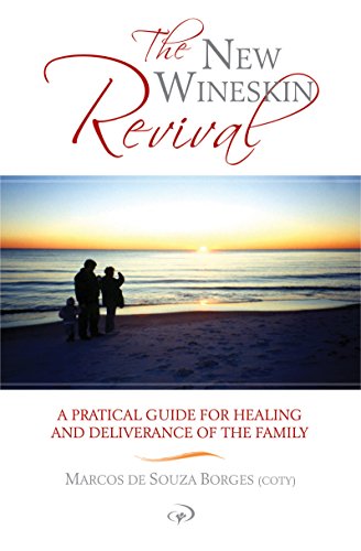 The New Wineskin Revival: A pratical guide for healing and deliverance of the family (English Edition)