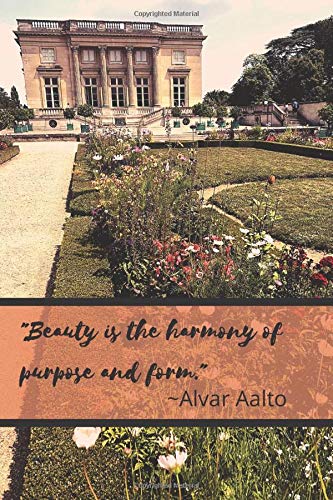 The Petit Trianon "Beauty is the harmony of purpose and form" - a Journal