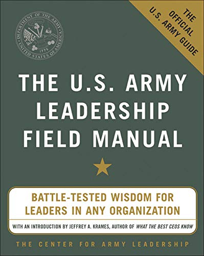 The U.S. Army Leadership Field Manual (MGMT & LEADERSHIP)