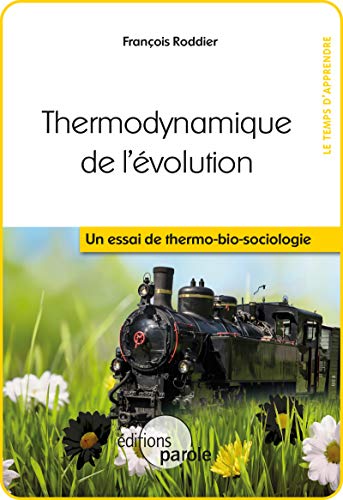 Thermodynamique de l'évolution: Un essai de thermo-bio-sociologie (Le temps d'apprendre) (French Edition)