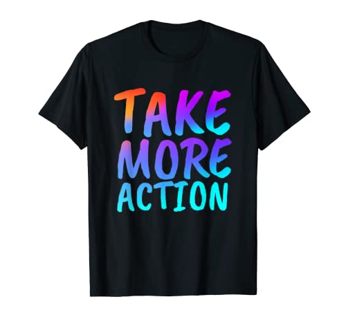 Tomar más acción Cotizaciones motivacionales Camiseta