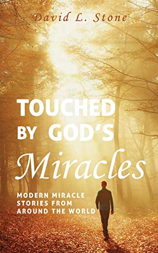 Touched by God's Miracles: Modern Miracle Stories from Around the World (English Edition)