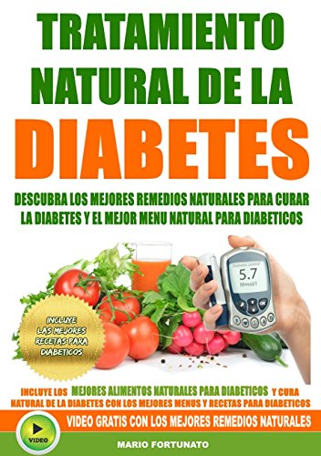 Tratamiento Natural de La Diabetes: Descubra Los Mejores Remedios Naturales Para Curar La Diabetes y el Mejor Menu Natural Para Diabeticos - Incluye Mejores Recetas Para Diabeticos