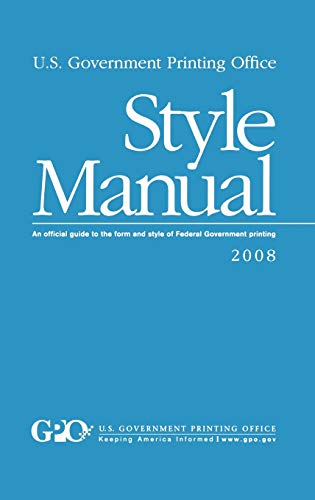 U.S. Government Printing Office Style Manual: An official guide to the form and style of Federal Government printing