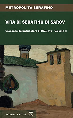 Vita di Serafino di Sarov: Cronache del monastero di Divéyvo (Vol. 2) (Italian Edition)