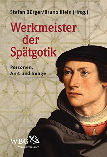 Werkmeister der Spätgotik: Personen, Amt und Image (German Edition)