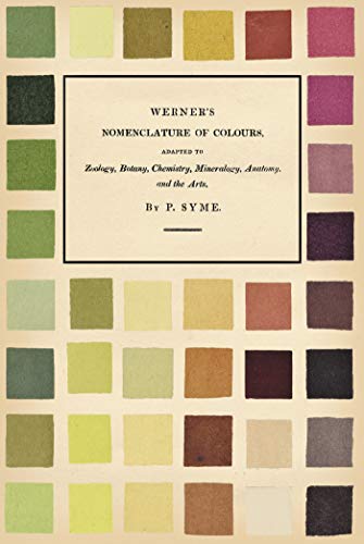 Werner's Nomenclature of Colours: Adapted to Zoology, Botany, Chemistry, Mineralogy, Anatomy, and the Arts (English Edition)