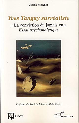 Yves Tanguy surréaliste: "La conviction du jamais vu", essai psychanalytique