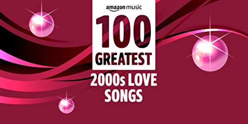 100 Greatest 2000s Love Songs