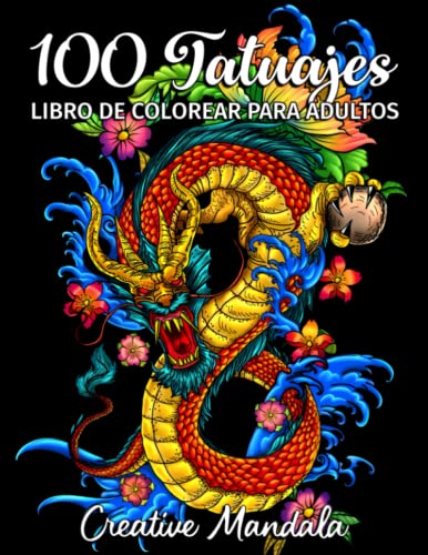 100 Tatuajes - Libro de Colorear para Adultos: 100 páginas para colorear con hermosos tatuajes (calaveras, mujeres, dragones, flores...). Libro de Colorear Antiestrés para Adultos