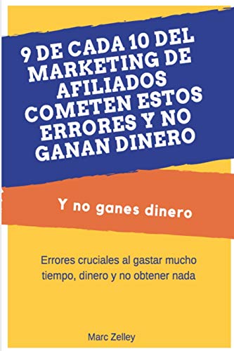 9 de cada 10 del marketing de afiliados cometen estos errores y no ganan dinero: Y no ganes dinero