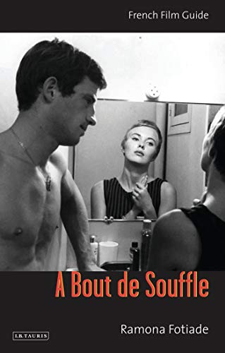 A Bout De Souffle: French Film Guide (Ciné-File French Film Guides) (English Edition)