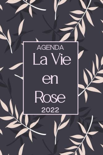 Agenda 2022 La vie en rose: Joli Planificateur journalier et semainier avec de très beaux designs de Janvier 2022 à Décembre 2022 | 160 Pages format A5