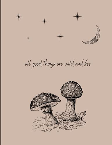 All good things are wild and free - Mushroom notebook A4: A4, A5