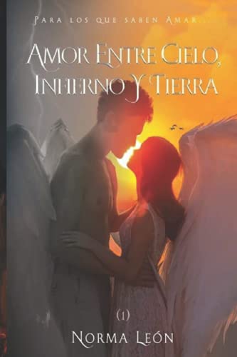 Amor entre Cielo, Infierno y Tierra -Para los que saben Amar-Fantasía de Amor, conmovedora, de enseñanza con toques de humor.: Qué tanto harías por ... eres una persona que, puede amar sin límites.