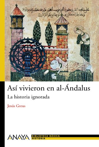 Así vivieron en al-Ándalus: La historia ignorada (Historia Y Literatura - Nueva Biblioteca Básica De Historia)