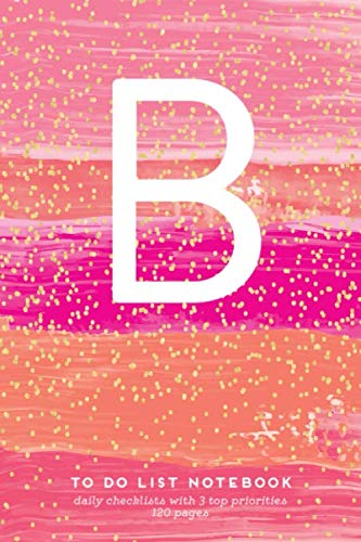 B - To Do List Notebook, Daily Checklists with 3 Top Priorities, 120 Pages: Pretty Initial Monogram Letter A To-Do Book, Cute Hot Pink & Gold Confetti ... Daily Task Planner (Pink Gold Series 1)