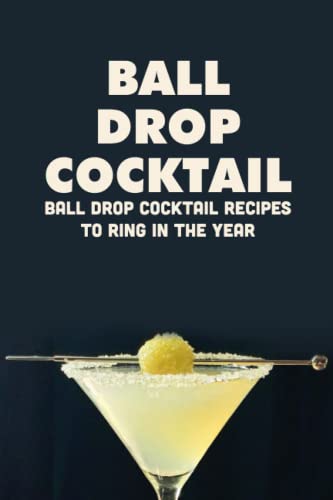 Ball Drop Cocktail: Ball Drop Cocktail Recipes To Ring In The Year: How to Make Ball Drop Cocktail