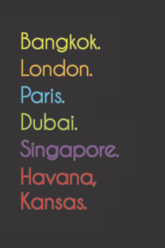 Bangkok. London. Paris. Dubai. Singapore. Havana, Kansas.: Funny Notebook | Journal | Diary, 110 pages, wide ruled paper. For people loving Havana, Kansas.