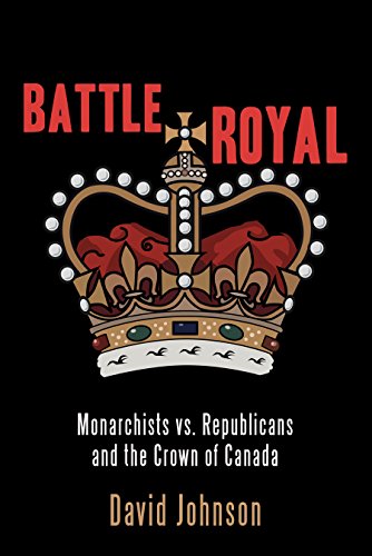 Battle Royal: Monarchists vs. Republicans and the Crown of Canada (English Edition)