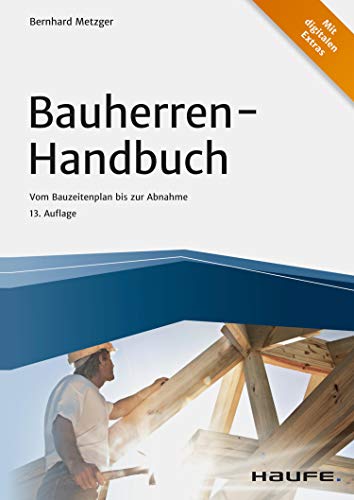 Bauherren-Handbuch - inkl. Arbeitshilfen online: Vom Bauzeitenplan bis zur Abnahme (Haufe Fachbuch) (German Edition)