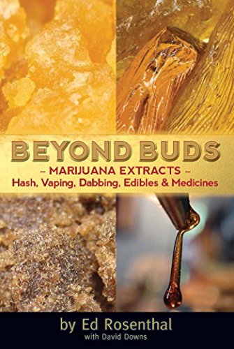 Beyond Buds: Marijuana Extracts- Hash, Vaping, Dabbing , Edibles and Medicines