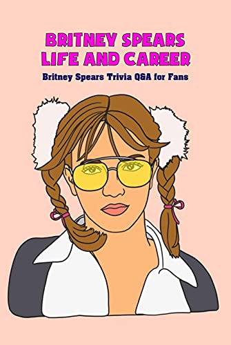 Britney Spears Life and Career: Britney Spears Trivia Q&A for Fans (English Edition)