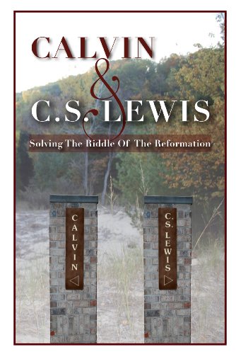 Calvin & C. S. Lewis: Solving the Riddle of the Reformation (English Edition)