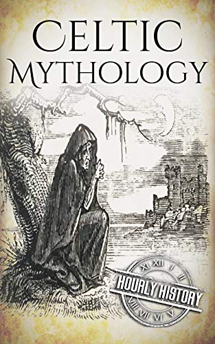 Celtic Mythology: A Concise Guide to the Gods, Sagas and Beliefs (Greek Mythology - Norse Mythology - Egyptian Mythology - Celtic Mythology) (English Edition)