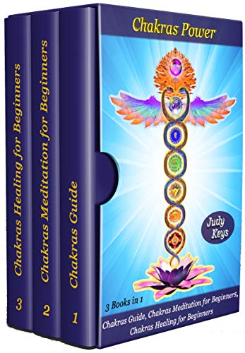 Chakras Power: 3 Books in 1: Chakras Guide, Chakras Meditation for Beginners, Chakras Healing for Beginners (English Edition)