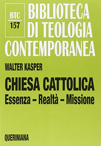 Chiesa cattolica. Essenza, realtà, missione (Biblioteca di teologia contemporanea)