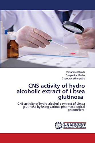 CNS activity of hydro alcoholic extract of Litsea glutinosa: CNS activity of hydro alcoholic extract of Litsea glutinosa by using various pharmacological parameters