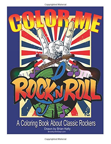 Color Me Rock & Roll: Coloring book about classic rockers