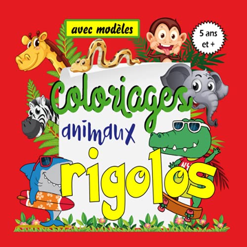 COLORIAGES ANIMAUX RIGOLOS AVEC MODELES, 5 ans et +: EXCELLENT LIVRE DE COLORIAGE avec de TRES BEAUX et GRANDS DESSINS en COULEUR pour filles et garçons, animaux à l'allure rigolote