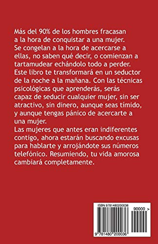 Como Conquistar a Una Mujer Sin Ser Atractivo y Sin Dinero: Tecnicas de seduccion que haran todo el trabajo por ti automaticamente