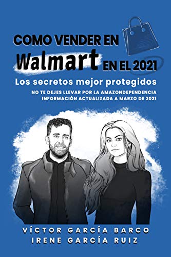 Cómo Vender en Walmart en 2021: los secretos mejor protegidos sobre cómo vender en el marketplace norteamericano: No te dejes llevar por la "amazondependencia".