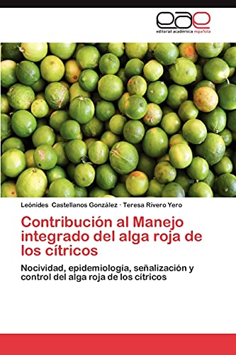 Contribucion Al Manejo Integrado del Alga Roja de Los Citricos: Nocividad, epidemiología, señalización y control del alga roja de los cítricos