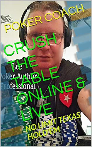 CRUSH THE TABLE ONLINE & LIVE: NO LIMIT TEXAS HOLD'EM (English Edition)