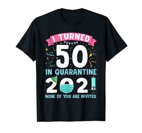 Cumplí 50 años en cuarentena 2021 50 años 50 años de edad Camiseta