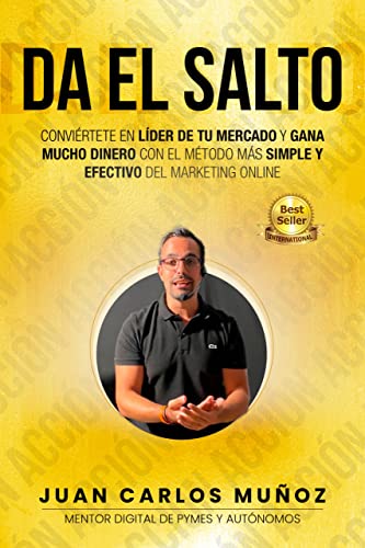 DA EL SALTO: Conviértete en Líder de tu Mercado y Gana Mucho Dinero con el Método más Simple y Efectivo del Marketing Online