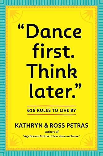 "Dance First. Think Later": 618 Rules to Live By (English Edition)