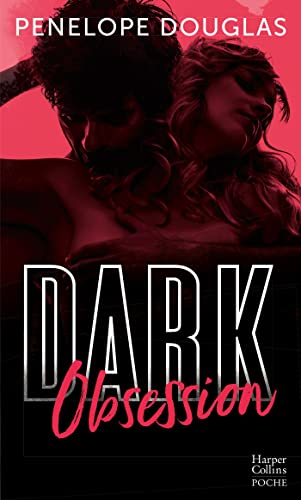 Dark Obsession: Après Dark Romance et Dark Desire, le nouveau roman de Penelope Douglas (Poche Romance)