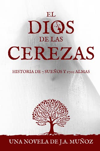 El Dios de las Cerezas: Historia de 7 sueños y 1700 almas