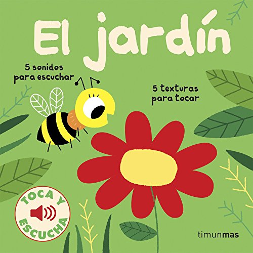 El jardín. Toca y escucha (Libros de texturas y sonidos)