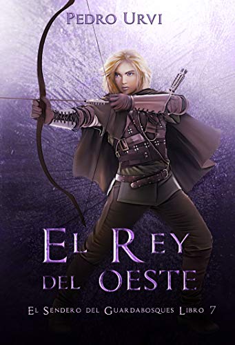 El Rey del Oeste: (El Sendero del Guardabosques, Libro 7)