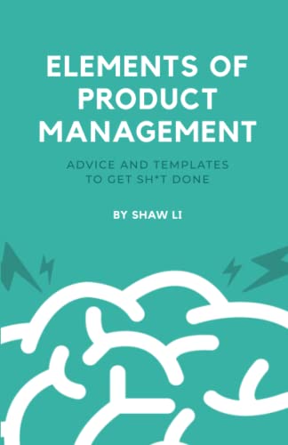 Elements of Product Management: Advice and templates to get sh*t done